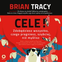 Cele! Zdobędziesz wszystko, czego pragniesz, szybciej, niż myślisz - Tracy Brian - audiobook + książka