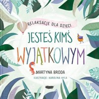 Jesteś kimś wyjątkowym. Relaksacje dla dzieci - Martyna Broda - audiobook + książka