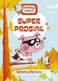 Bitmaks i spółka Superprosiak - Copons Jaume, Fortuny Liliana - książka