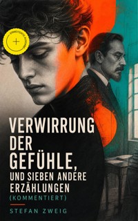 Verwirrung der Gefühle, und sieben andere Erzählungen (Kommentiert) - Stefan Zweig - ebook