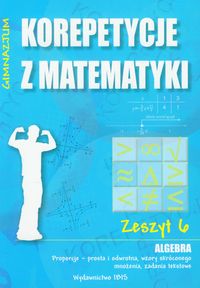 Korepetycje z matematyki 6 Algebra Proporcje - prosta i odwrotna, wzory skróconego mnożenia, zadania tekstowe - Sabok Halina - książka