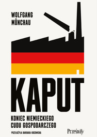 Kaput. Koniec niemieckiego cudu gospodarczego - Wolfgang Münchau - ebook + audiobook + książka
