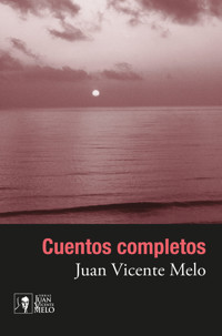 Cuentos completos - Juan Vicente Melo - ebook