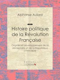 Histoire politique de la Révolution française - Ligaran - ebook
