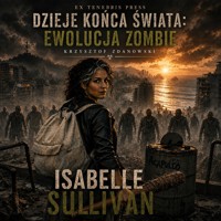 Dzieje Końca Świata: Ewolucja Zombie — Isabelle Sullivan - Krzysztof Zdanowski - ebook