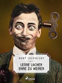 Lerne lachen ohne zu weinen - Kurt  Tucholsky - ebook