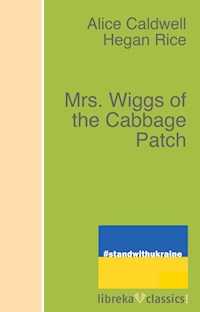 Mrs. Wiggs of the Cabbage Patch - Alice Caldwell Hegan Rice - ebook