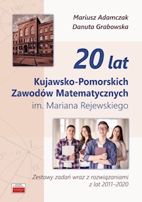 20 lat Kujawsko-Pomorskich Zawodów Matematycznych im. Mariana Rejewskiego - Adamczak Mariusz, Grabowska Danuta - książka