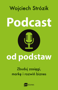 Podcast od podstaw. Zbuduj zasięgi, markę i rozwiń biznes - Strózik Wojciech - ebook + audiobook
