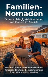 Familien-Nomaden: Ortsunabhängig Geld verdienen mit Kindern im Gepäck - Leon Hartmann - ebook