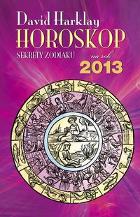 Horoskop na rok 2013 Sekrety zodiaku - Harklay David - książka