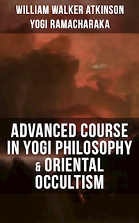 ADVANCED COURSE IN YOGI PHILOSOPHY & ORIENTAL OCCULTISM - William Walker Atkinson - ebook