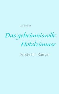 Das geheimnisvolle Hotelzimmer - Liza Sinclair - ebook
