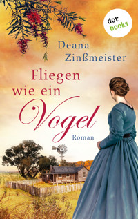 Fliegen wie ein Vogel: Die Australien-Saga - Band 1 - Deana Zinßmeister - ebook