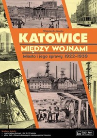 Katowice między wojnami. Miasto i jego sprawy 1922-1939 + DVD - Wojciech Janota - książka