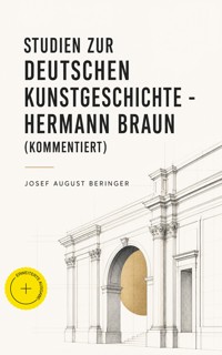 Studien zur Deutschen Kunstgeschichte - Hermann Braun (Kommentiert) - Josef August Beringer - ebook
