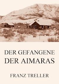 Der Gefangene der Aimaras - Franz Treller - ebook