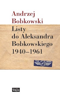 Listy do Aleksandra Bobkowskiego 1940-1961 - Andrzej Bobkowski - książka