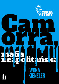Camorra, mafia neapolitańska - Kienzler  Iwona - ebook + audiobook + książka
