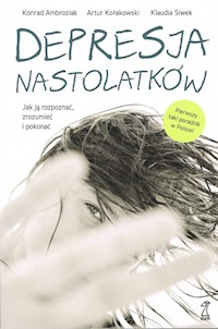 Depresja nastolatków Jak ją rozpoznać, zrozumieć i pokonać - Ambroziak Konrad, Kołakowski Artur, Siwek Klaudia - książka