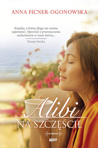 Alibi na szczęście - Anna Ficner-Ogonowska - ebook + książka