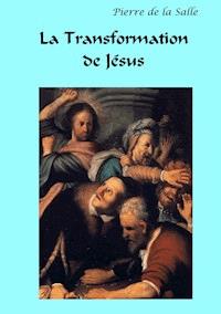 La Transformation de Jésus - Pierre de la Salle - ebook
