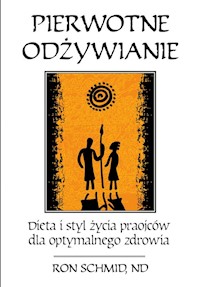 Pierwotne odżywianie Dieta i styl życia praojców dla optymalnego zdrowia - Schmid Ron - książka
