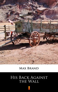 His Back Against the Wall - Max Brand - ebook