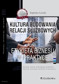 Kultura budowania relacji służbowych czyli etykieta biznesu w praktyce - Łuczka Dagmara - książka