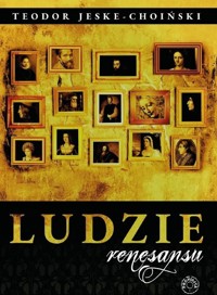 Ludzie renesansu - Teodor Jeske-Choiński - ebook + książka