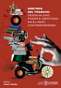 Rostros del trabajo: desigualdad, poder e identidad en el Perú contemporáneo -  - ebook