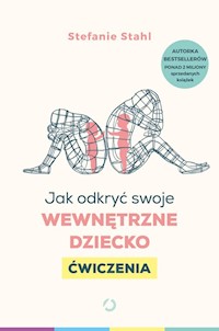 Jak odkryć swoje wewnętrzne dziecko Ćwiczenia - Stahl Stefanie - książka