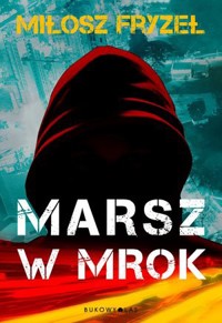 Marsz w mrok - Miłosz Fryzeł - książka