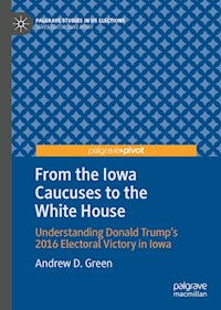 From the Iowa Caucuses to the White House - Andrew D. Green - ebook