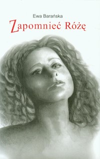 Zapomnieć Różę - Ewa Barańska - książka
