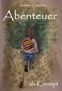Abenteuer als Konzept - Andreas Gruschkus - ebook