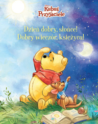 Dzień dobry, Słońce! Dobry wieczór, Księżycu! Disney Kubuś i Przyjaciele - Anna Bańkowska-Lach (tłum.), Catherine Hapka, Federico Mancuso (ilustr.), Alessia Pastorello (ilustr.) - książka