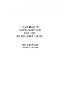 Dieses Buch hat keinen Anfang und kein Ende wie das Leben SELBST - Erni Sandhaas - ebook