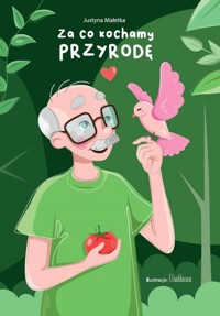 Za co kochamy przyrodę - Małetka Justyna - książka