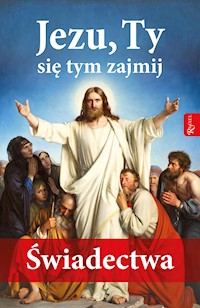 Jezu, Ty się tym zajmij. Świadectwa -  - ebook