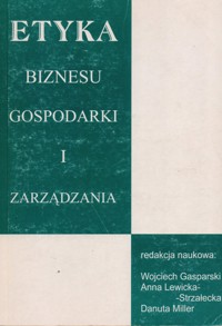 Etyka biznesu, gospodarki i zarządzania - redakcja Wojciech Gasparski, Anna Lewicka-Strzałecka, Danuta Miller - ebook