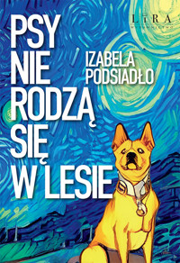 Psy nie rodzą się w lesie - Izabela Podsiadło - ebook + książka
