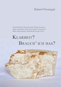 Klarheit? Brauch´ ich das? - Robert Prosiegel - ebook