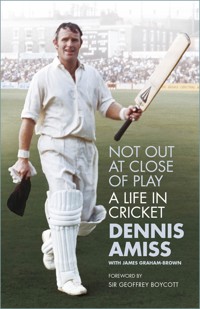 Not Out at Close of Play - Dennis Amiss MBE - ebook