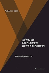 Axiome der Entwicklungen jeder Volkswirtschaft - Waldemar Hahn - ebook