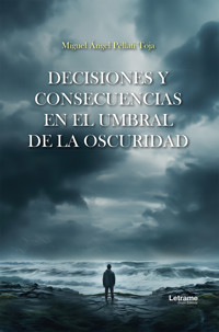 Decisiones y consecuencias en el umbral de la oscuridad - Miguel Ángel Pellati Toja - ebook