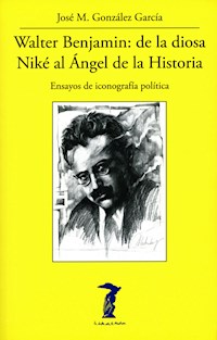 Walter Benjamin: de la diosa Niké al Ángel de la Historia - José M. González García - ebook