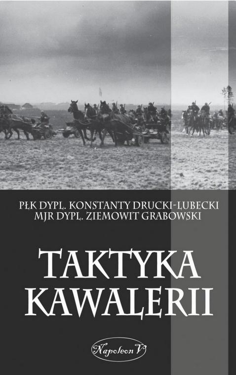 Taktyka kawalerii - Płk dypl. Konstanty Drucki-Lubecki, Mjr dypl. Ziemowit Grabowski - książka