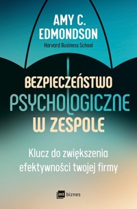Bezpieczeństwo psychologiczne w zespole - Edmondson Amy C. - książka