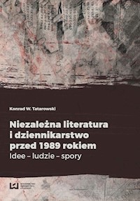Niezależna literatura i dziennikarstwo przed 1989 rokiem - Tatarowski Konrad W. - książka